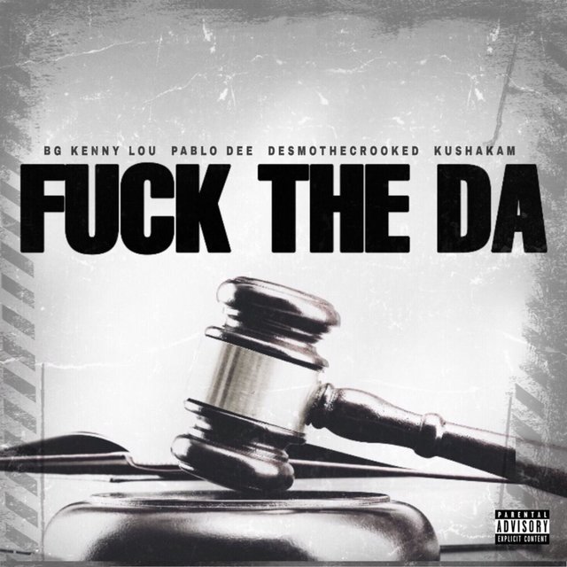 Fuck the DA (feat. BG KennyLou, PabloDee & KushaKam)