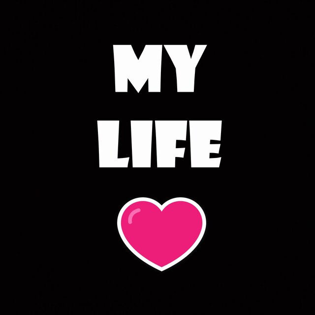 MY LIFE