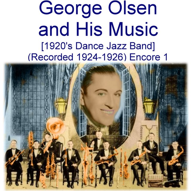 George Olsen and His Music (1920’s Dance Jazz Band) [Recorded 1924 - 1926] [Encore 1]