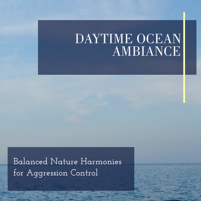 Daytime Ocean Ambiance - Balanced Nature Harmonies for Aggression Control