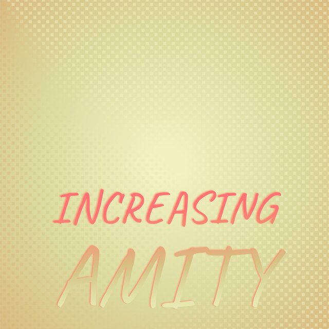 Increasing Amity