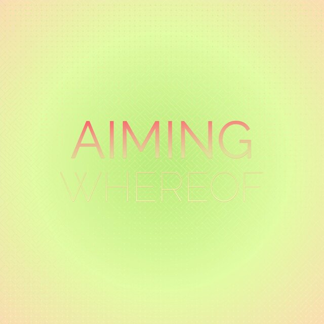 Aiming Whereof