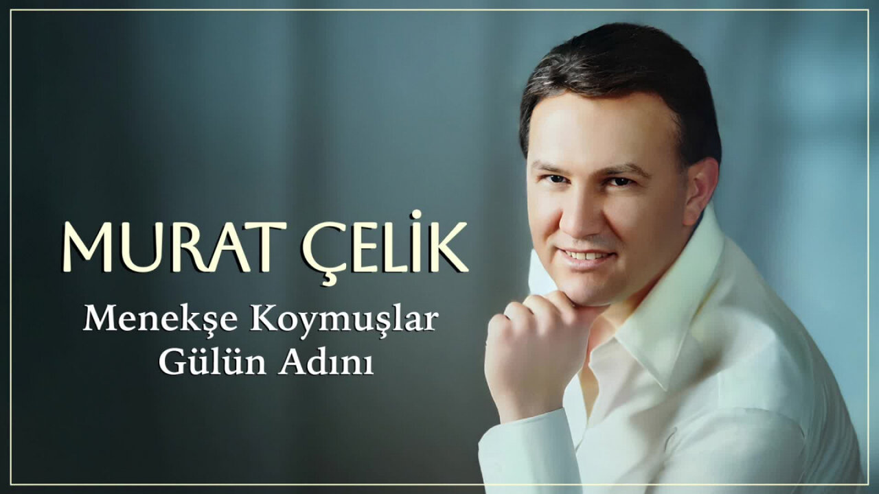 Murat Çelik - Menekşe Koymuşlar Gülün Adını