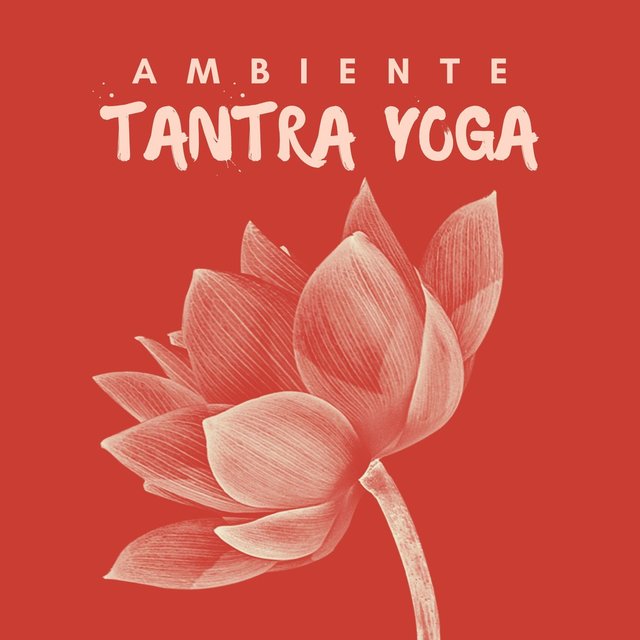 Ambiente Tantra Yoga: Música Lounge para Relajarse y Conectar el Cuerpo y la Mente