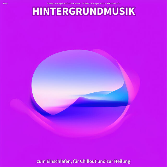 #001 Hintergrundmusik zum Einschlafen, für Chillout und zur Heilung