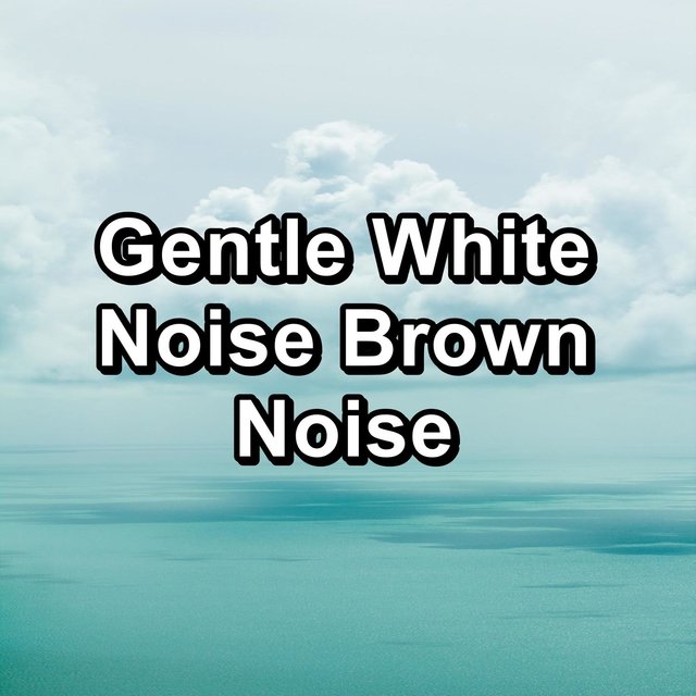 Gentle White Noise Brown Noise