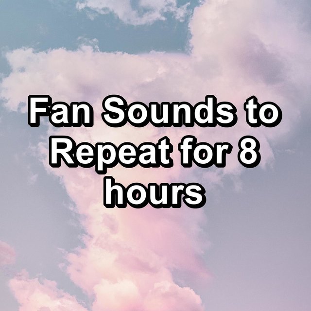 Fan Sounds to Repeat for 8 hours