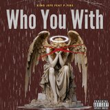 WHO YOU WITH (feat. P.fire)