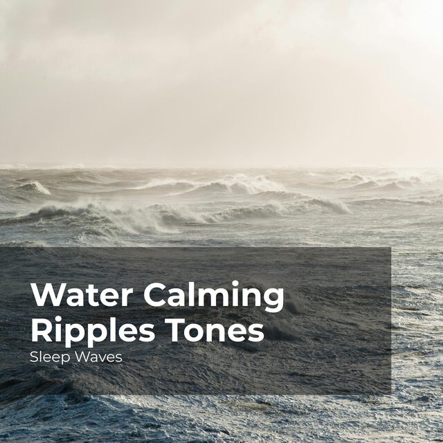 Water Calming Ripples Tones by Sleep Waves on TIDAL