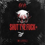 SHUT THE FUCK