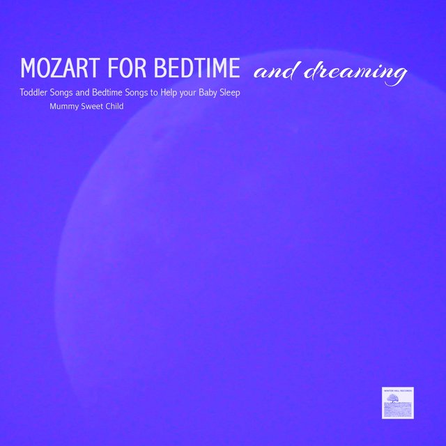 Mozart for Bedtime and Dreaming – Mummy Sweet Child, Toddler Songs and Bedtime Songs to Help Your Baby Sleep