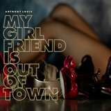 My girfriend is out of town