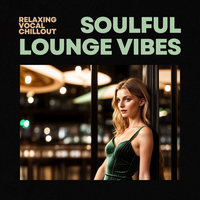 Soulful Lounge Vibes - Relaxing Vocal Chillout & Smooth Jazz