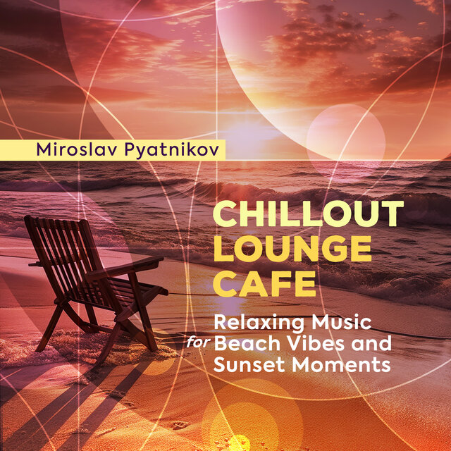 Chillout Lounge Cafe - Relaxing Music for Beach Vibes and Sunset Moments