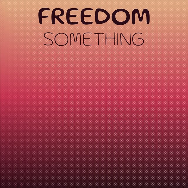 Freedom Something