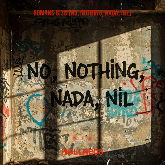Romans 8:38 (No, Nothing, Nada, Nil)