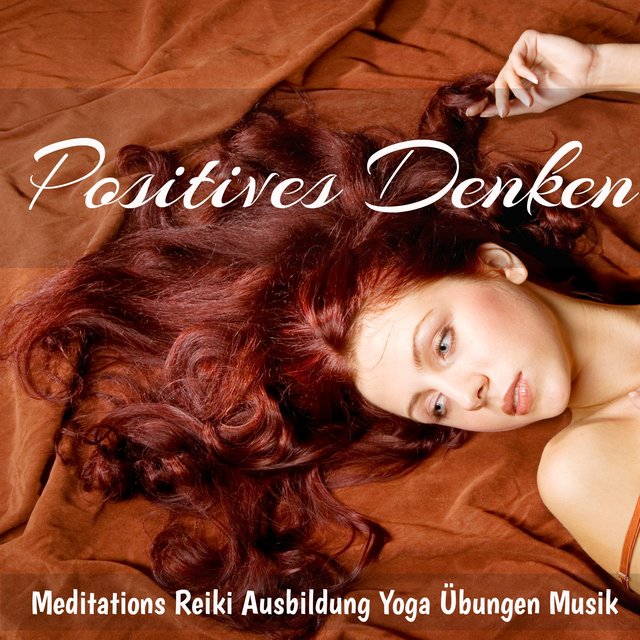 Positives Denken - Meditations Reiki Ausbildung Yoga Übungen Musik mit New Age Instrumental Heilende Geräusche