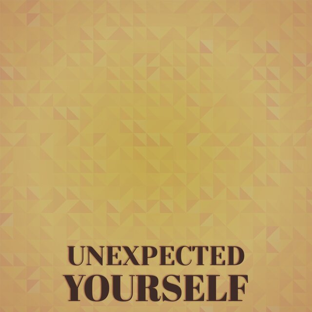 Unexpected Yourself