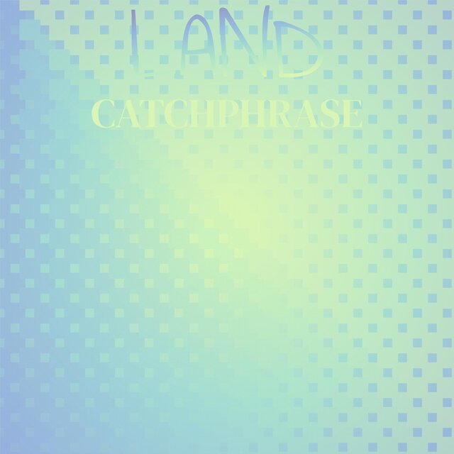 Land Catchphrase