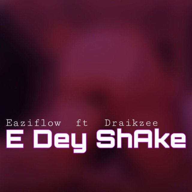 E dey shake (feat. Draikzee)