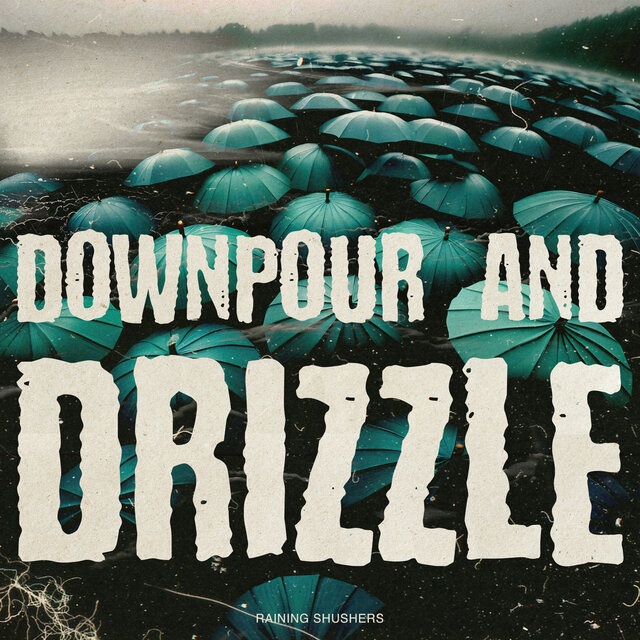Downpour and Drizzle