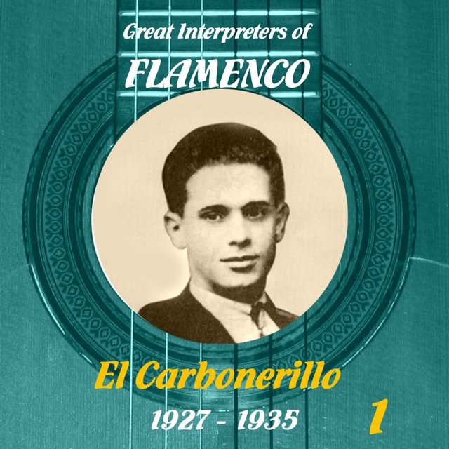 Great Interpreters of Flamenco: El Carbonerillo: (1927: 1935), Volume 1