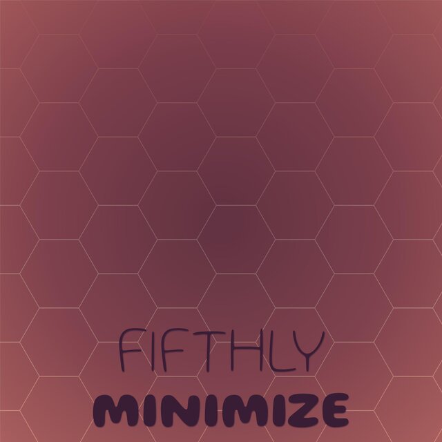 Fifthly Minimize