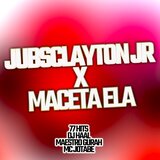 Jubsclayton Jr X Maceta Ela