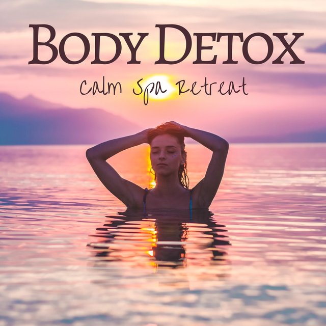 Body Detox: Calm Spa Retreat, Perfect Background for Relax, Soothing Music with Calm Nature