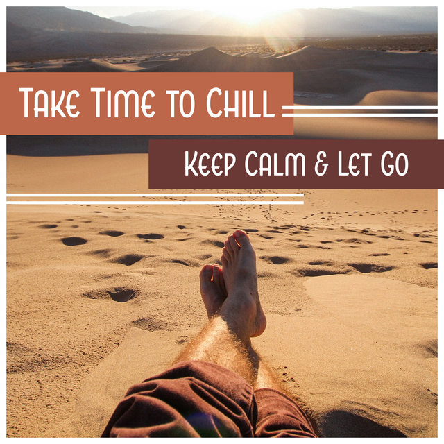 Take Time to Chill Keep Calm & Let Go, Just Chill Out, No Stress by
