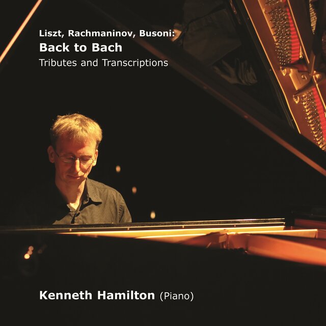 Liszt, Rachmaninov, Busoni: Back to Bach (Tributes and Transcriptions)