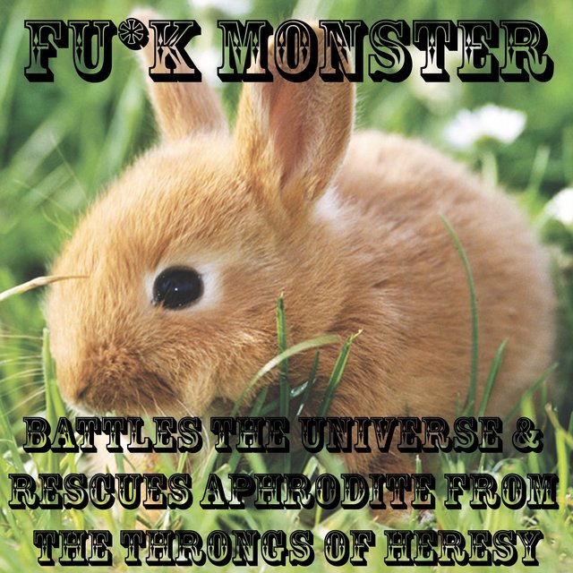FU*K MONSTER Battles the Universe & Rescues Aphrodite from the Throngs of Heresy