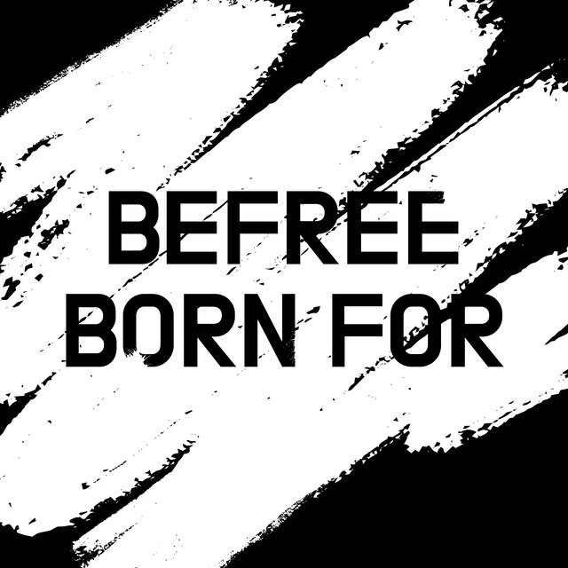 BORN FOR