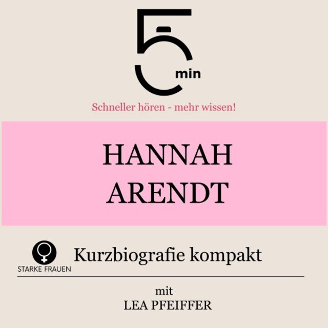 Hannah Arendt: Kurzbiografie kompakt (5 Minuten: Schneller hören - Mehr wissen!)