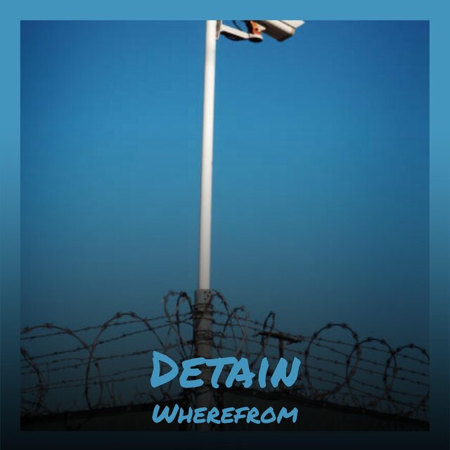 Detain Wherefrom