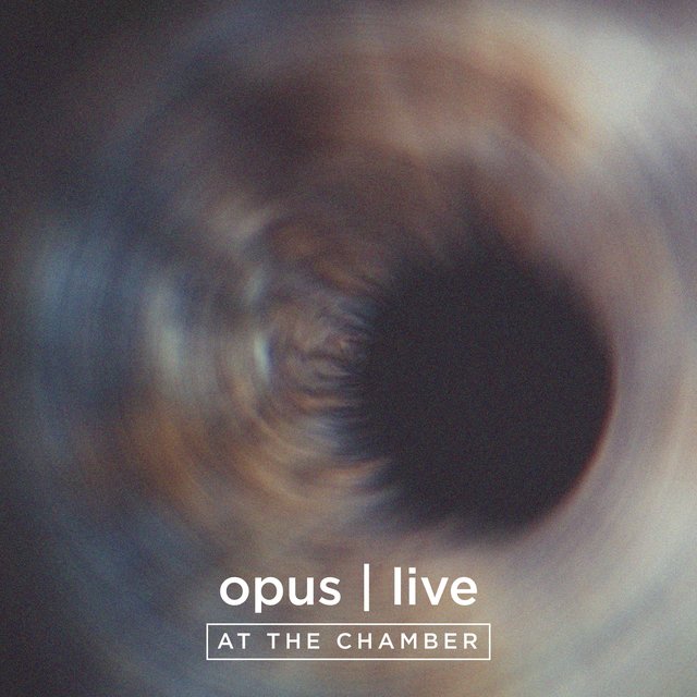 Opus (Live at the Chamber)