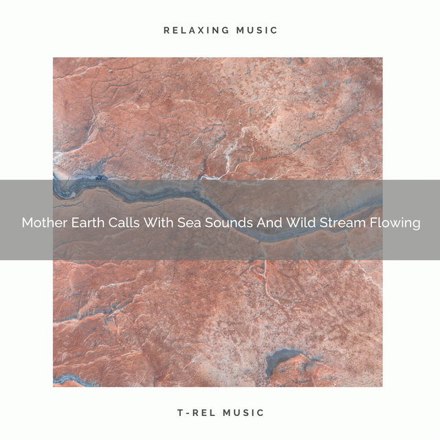 Mother Earth Calls With Sea Sounds And Wild Stream Flowing