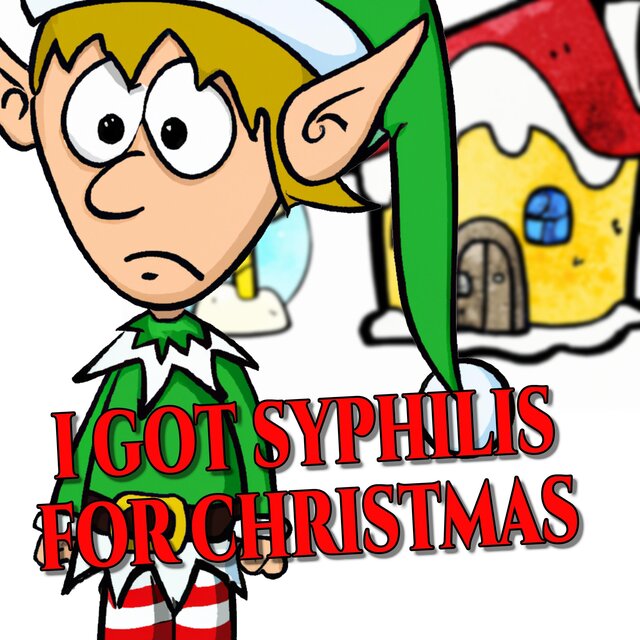 I Got Syphilis For Christmas