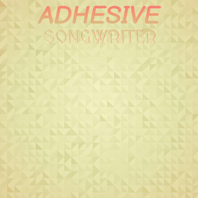 Adhesive Songwriter