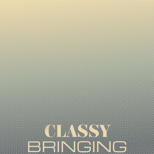 Classy Bringing