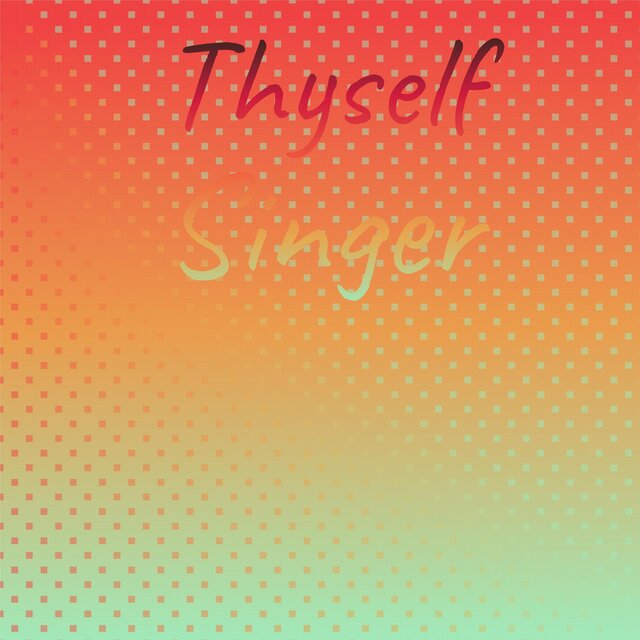 Thyself Singer