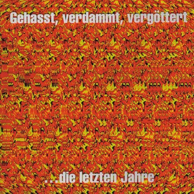 Gehasst, Verdammt, Vergöttert...die letzten Jahre