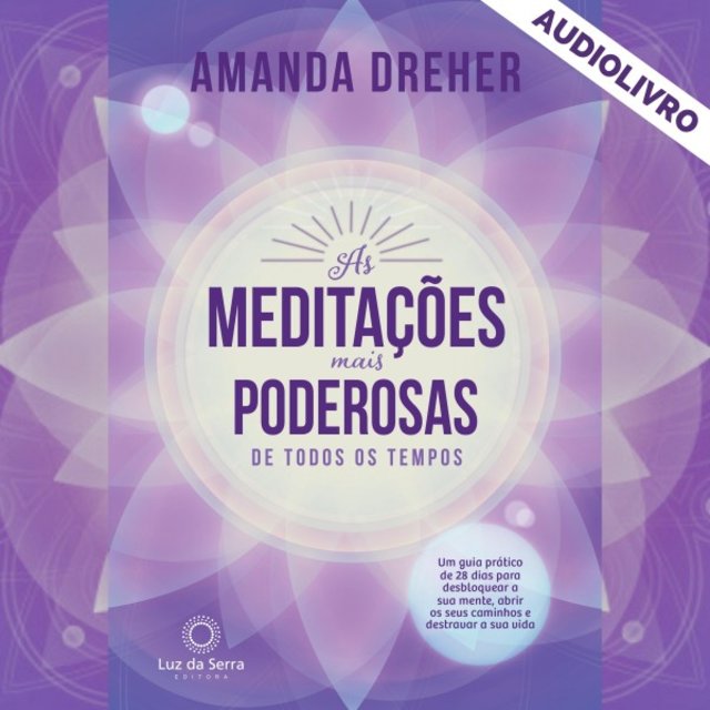 As Meditações Mais Poderosas de Todos os Tempos (Um Guia Prático de 28 Dias para Desbloquear a Sua Mente, Abrir os Seus Caminhos e Destravar a Sua Vida)