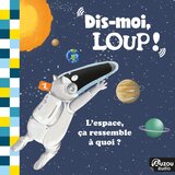 Dis-moi, Loup ! L'espace, ça ressemble à quoi ? Retour sur terre