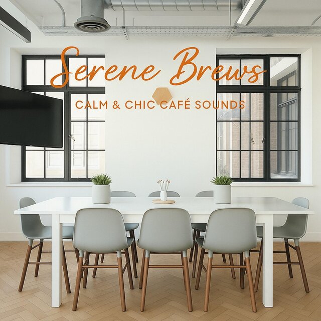 Serene Brews -CALM & CHIC CAFE' SOUNDS-