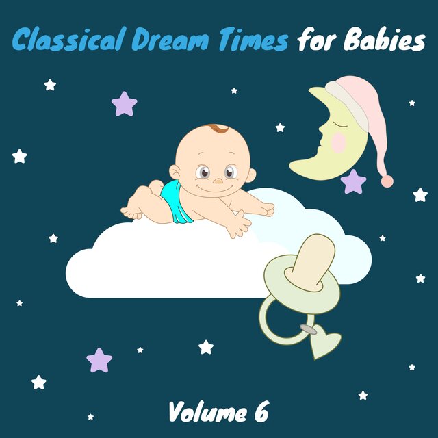 Classical Dream Times for Babies, Vol. 6