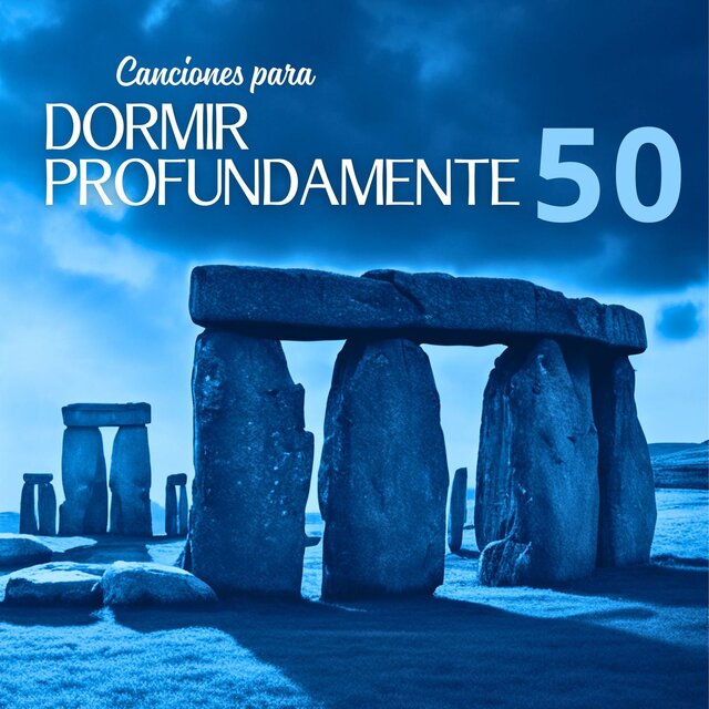 50 Canciones para Dormir Profundamente - Música para Relajar el Cuerpo, la Mente, el Alma