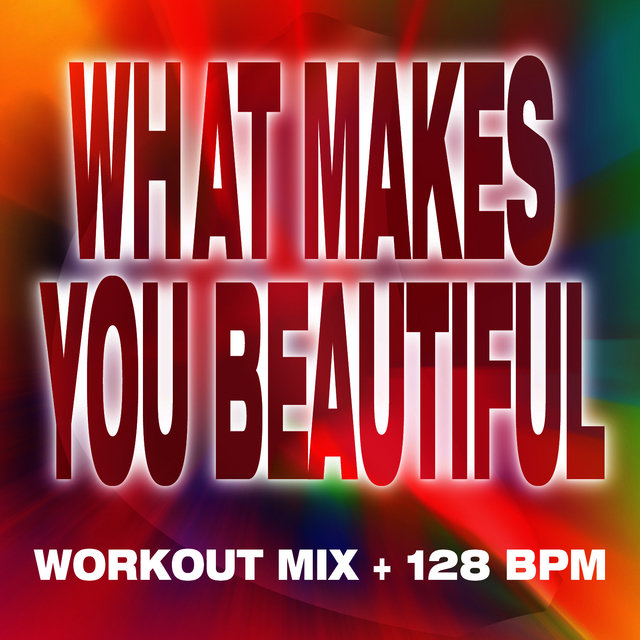 What Makes You Beautiful - Workout Mix + 128 BPM