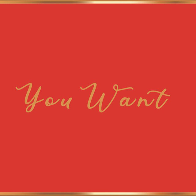 You Want