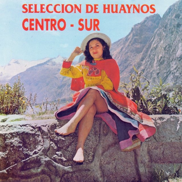 Selección de Huaynos: Centro - Sur